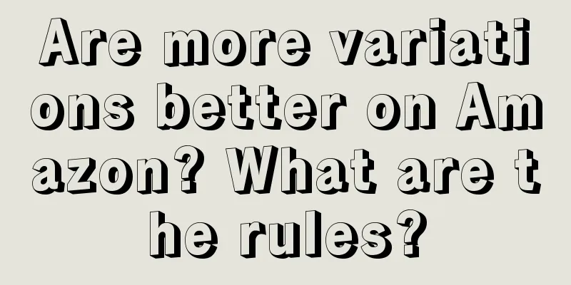 Are more variations better on Amazon? What are the rules?