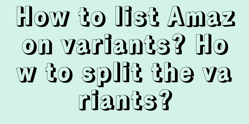 How to list Amazon variants? How to split the variants?
