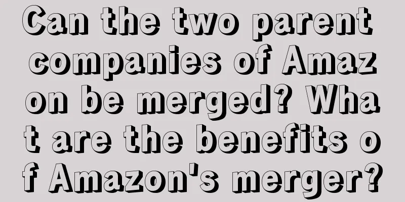 Can the two parent companies of Amazon be merged? What are the benefits of Amazon's merger?