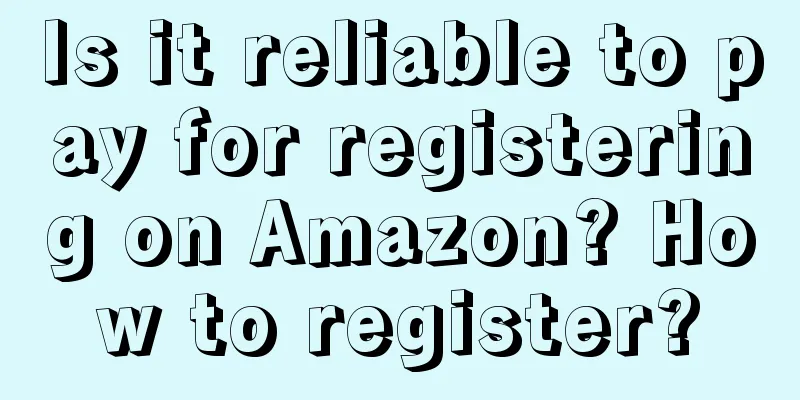 Is it reliable to pay for registering on Amazon? How to register?
