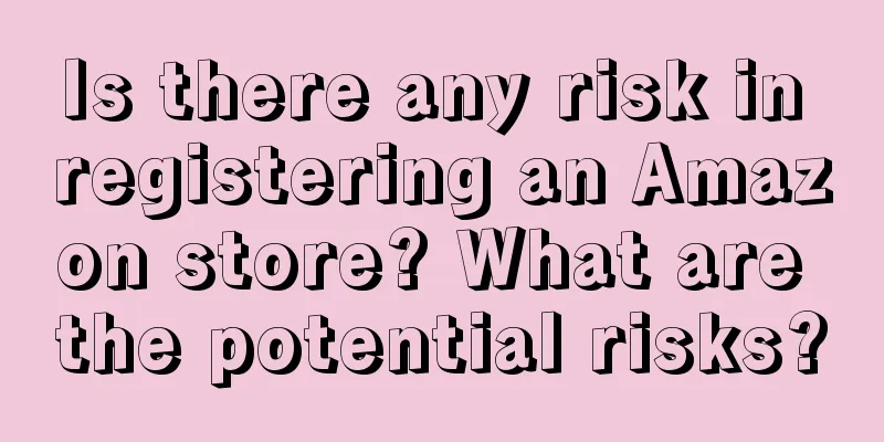 Is there any risk in registering an Amazon store? What are the potential risks?