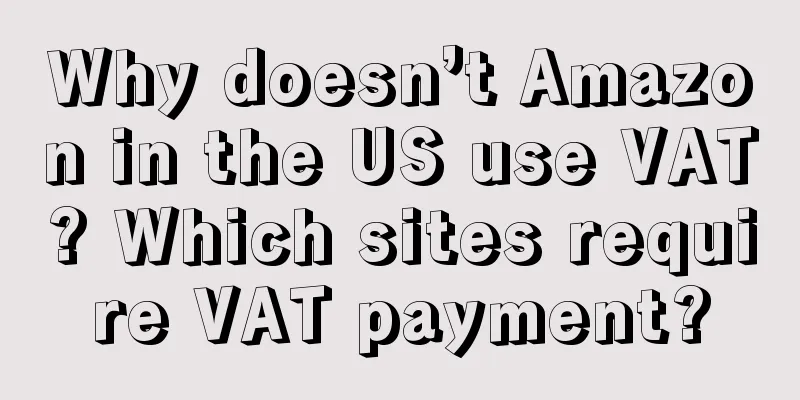 Why doesn’t Amazon in the US use VAT? Which sites require VAT payment?