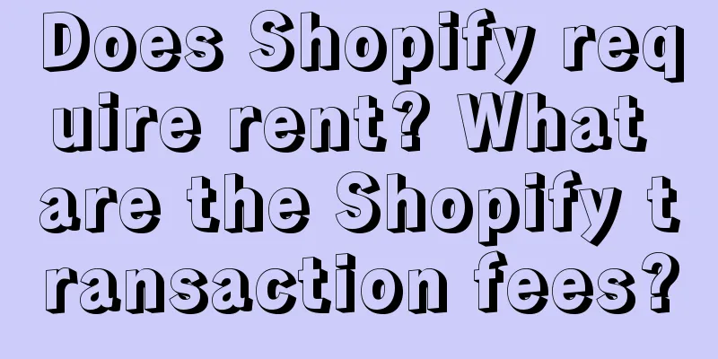 Does Shopify require rent? What are the Shopify transaction fees?