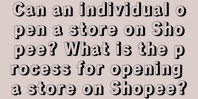 Can an individual open a store on Shopee? What is the process for opening a store on Shopee?