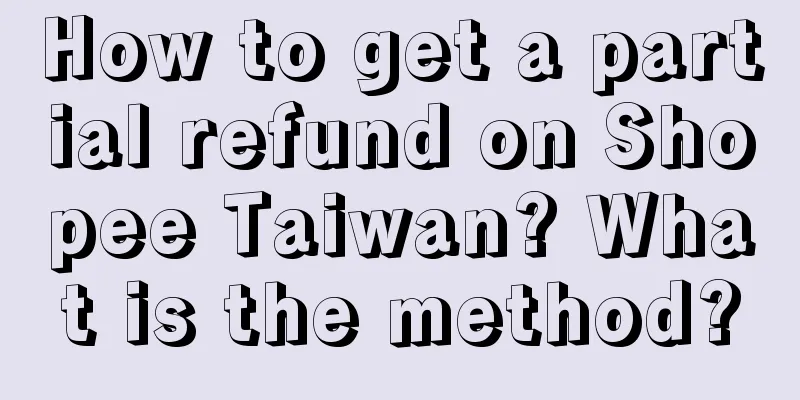 How to get a partial refund on Shopee Taiwan? What is the method?