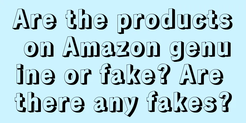 Are the products on Amazon genuine or fake? Are there any fakes?