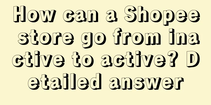 How can a Shopee store go from inactive to active? Detailed answer