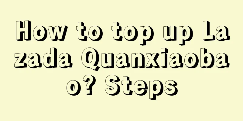 How to top up Lazada Quanxiaobao? Steps