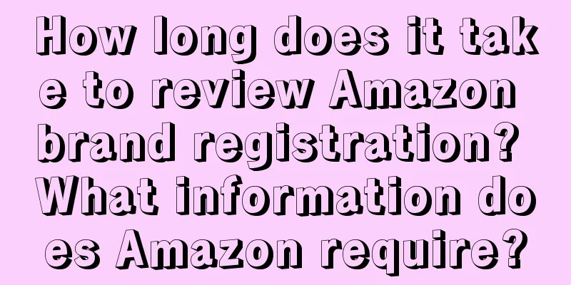 How long does it take to review Amazon brand registration? What information does Amazon require?