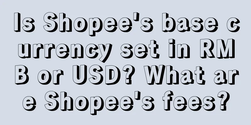 Is Shopee's base currency set in RMB or USD? What are Shopee's fees?