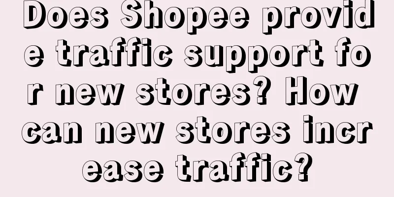 Does Shopee provide traffic support for new stores? How can new stores increase traffic?