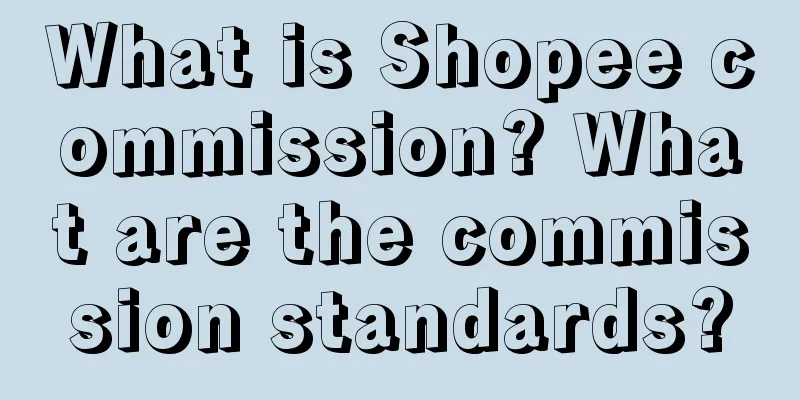 What is Shopee commission? What are the commission standards?