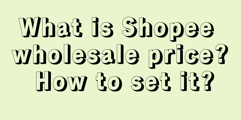 What is Shopee wholesale price? How to set it?