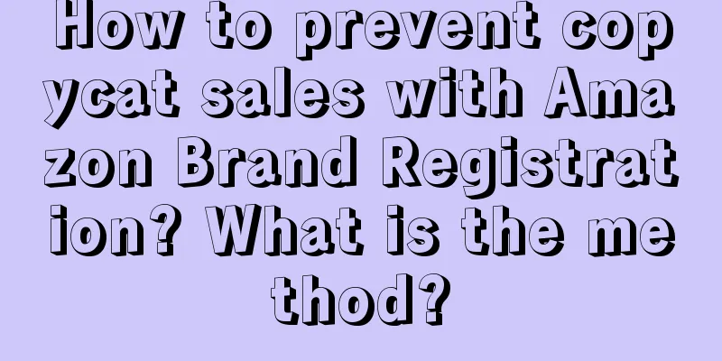How to prevent copycat sales with Amazon Brand Registration? What is the method?
