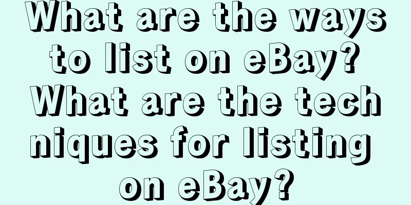 What are the ways to list on eBay? What are the techniques for listing on eBay?