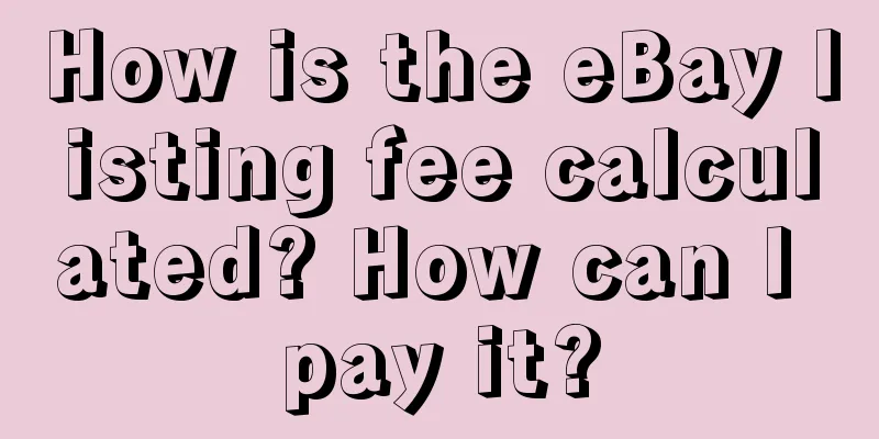How is the eBay listing fee calculated? How can I pay it?