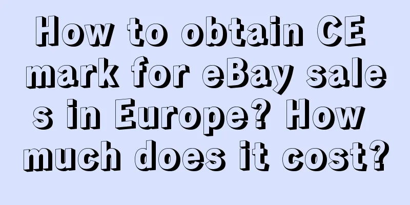 How to obtain CE mark for eBay sales in Europe? How much does it cost?
