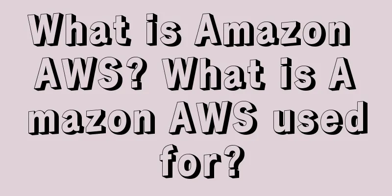 What is Amazon AWS? What is Amazon AWS used for?