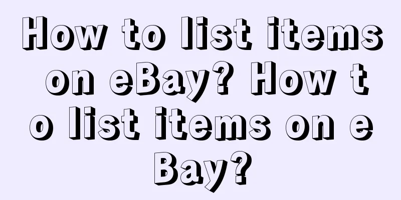 How to list items on eBay? How to list items on eBay?