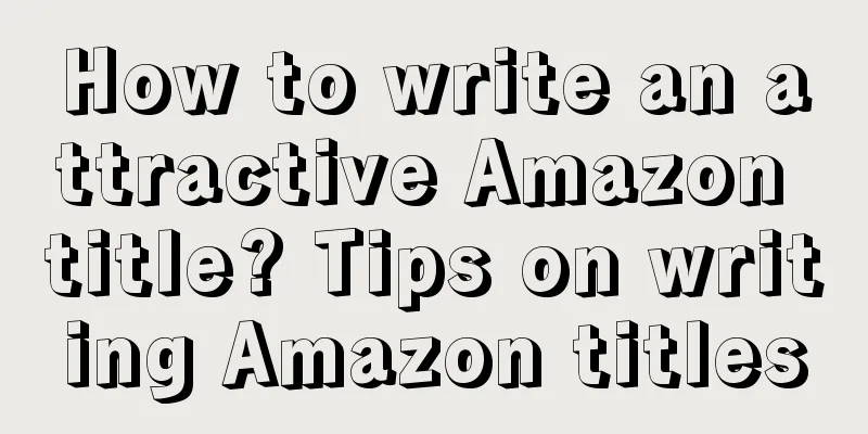 How to write an attractive Amazon title? Tips on writing Amazon titles