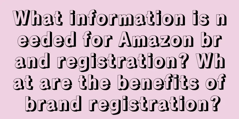 What information is needed for Amazon brand registration? What are the benefits of brand registration?