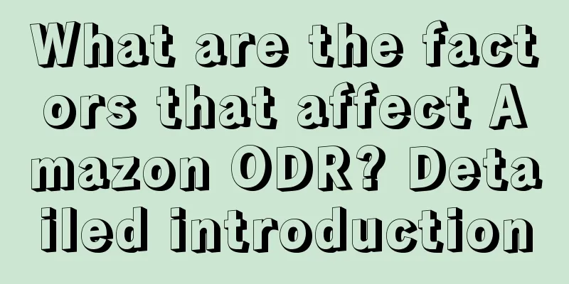What are the factors that affect Amazon ODR? Detailed introduction