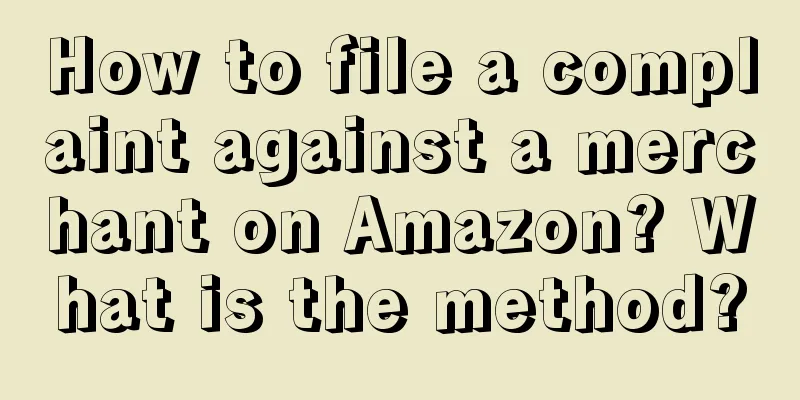 How to file a complaint against a merchant on Amazon? What is the method?