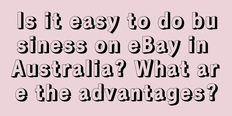 Is it easy to do business on eBay in Australia? What are the advantages?