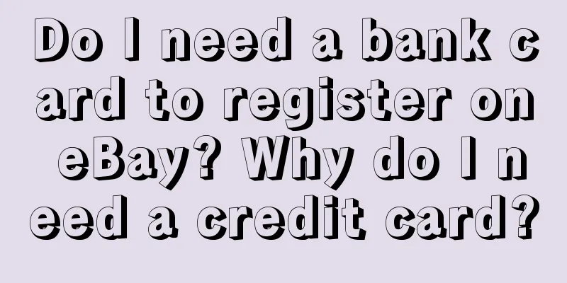 Do I need a bank card to register on eBay? Why do I need a credit card?