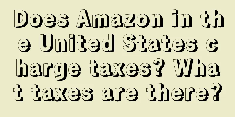 Does Amazon in the United States charge taxes? What taxes are there?