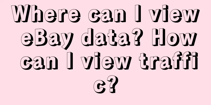 Where can I view eBay data? How can I view traffic?