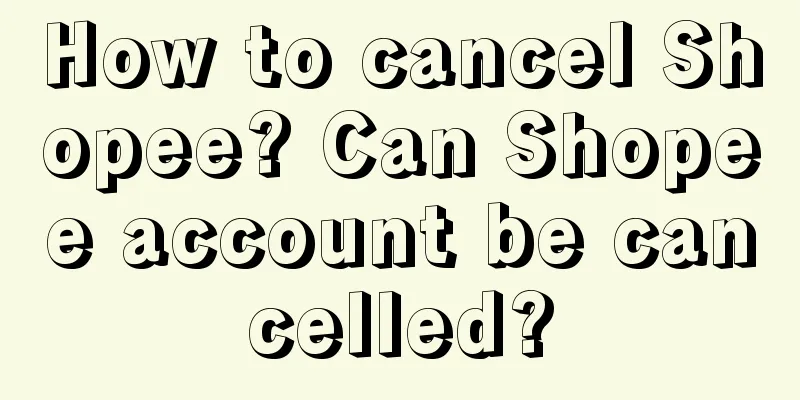 How to cancel Shopee? Can Shopee account be cancelled?