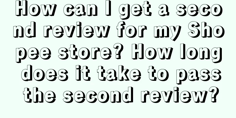 How can I get a second review for my Shopee store? How long does it take to pass the second review?
