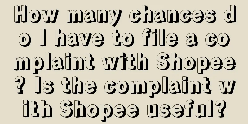 How many chances do I have to file a complaint with Shopee? Is the complaint with Shopee useful?