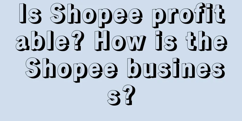 Is Shopee profitable? How is the Shopee business?