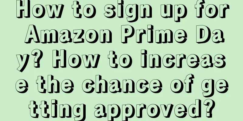How to sign up for Amazon Prime Day? How to increase the chance of getting approved?