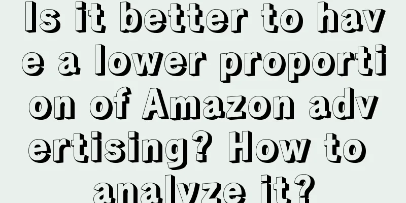 Is it better to have a lower proportion of Amazon advertising? How to analyze it?