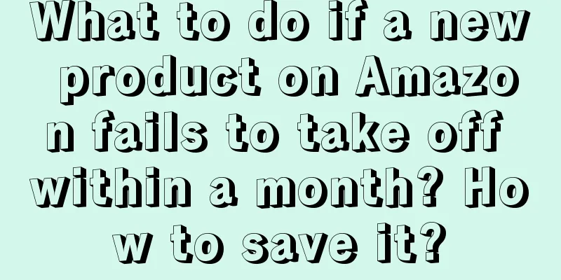 What to do if a new product on Amazon fails to take off within a month? How to save it?