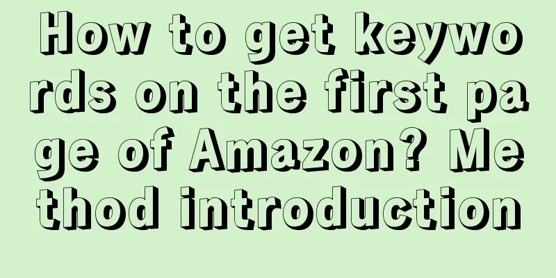 How to get keywords on the first page of Amazon? Method introduction