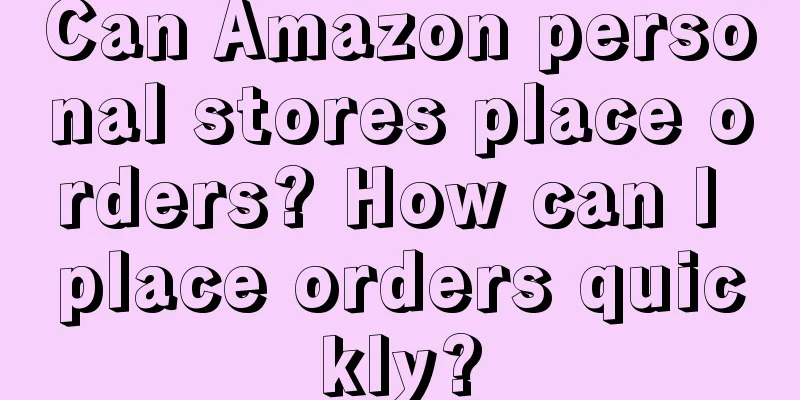 Can Amazon personal stores place orders? How can I place orders quickly?