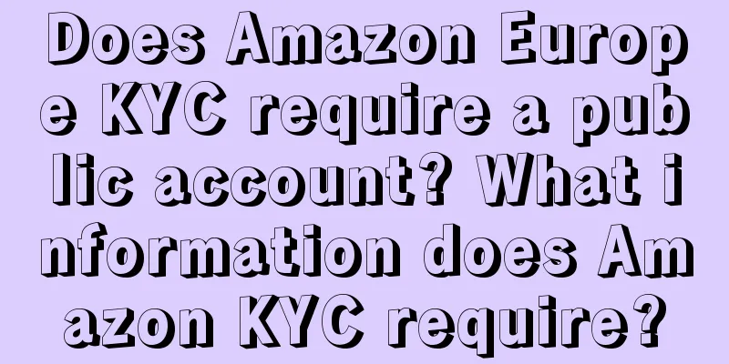 Does Amazon Europe KYC require a public account? What information does Amazon KYC require?