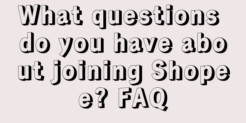 What questions do you have about joining Shopee? FAQ