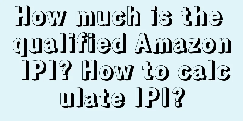 How much is the qualified Amazon IPI? How to calculate IPI?