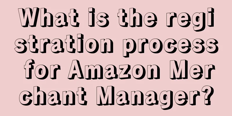 What is the registration process for Amazon Merchant Manager?