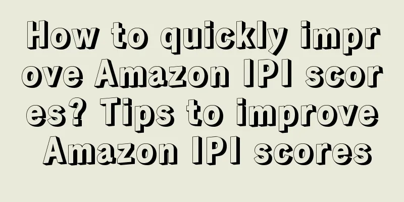 How to quickly improve Amazon IPI scores? Tips to improve Amazon IPI scores