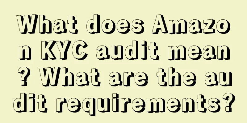 What does Amazon KYC audit mean? What are the audit requirements?