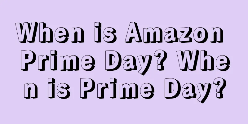 When is Amazon Prime Day? When is Prime Day?