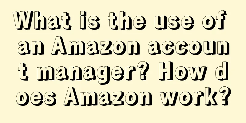 What is the use of an Amazon account manager? How does Amazon work?