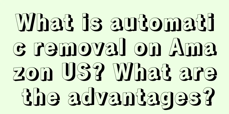What is automatic removal on Amazon US? What are the advantages?