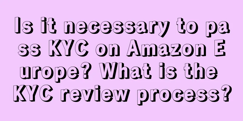 Is it necessary to pass KYC on Amazon Europe? What is the KYC review process?